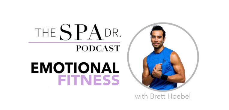 Emotional Fitness with Brett Hoebel on The Spa Dr. Podcast
